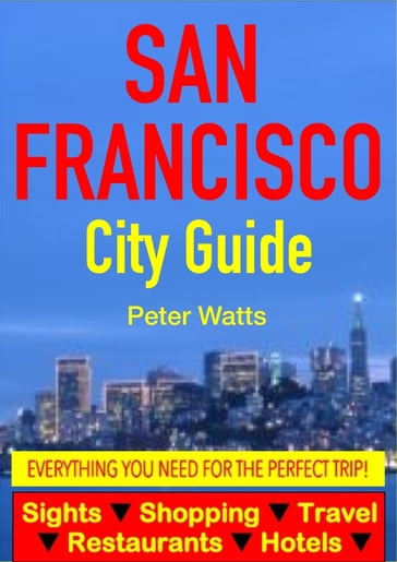 San Francisco City Guide - Sightseeing, Hotel, Restaurant, Travel & Shopping Highlights - Peter Watts
