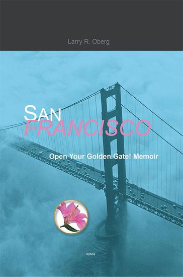 San Francisco, Open Your Golden Gate! - Larry R. Oberg