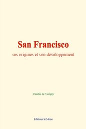 San Francisco : ses origines et son développement