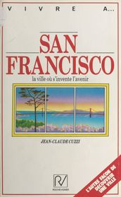 San Francisco : la ville où s invente l avenir