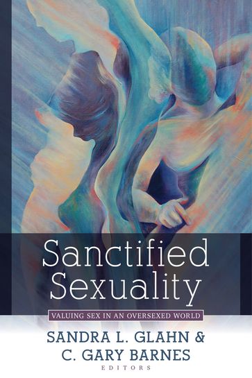 Sanctified Sexuality - C. Gary Barnes - Sandra Glahn