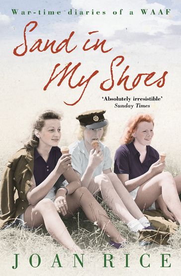 Sand In My Shoes: Coming of Age in the Second World War: A WAAF's Diary - Joan Rice