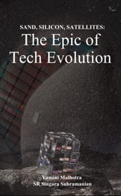 Sand, Silicon, Satellites: The Epic of Tech Evolution