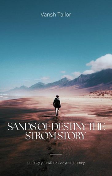 Sands of Destiny the strome story - Vansh Tailor