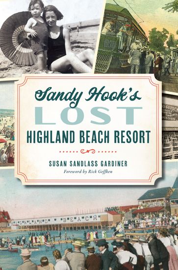 Sandy Hook's Lost Highland Beach Resort - Susan Sandlass Gardiner