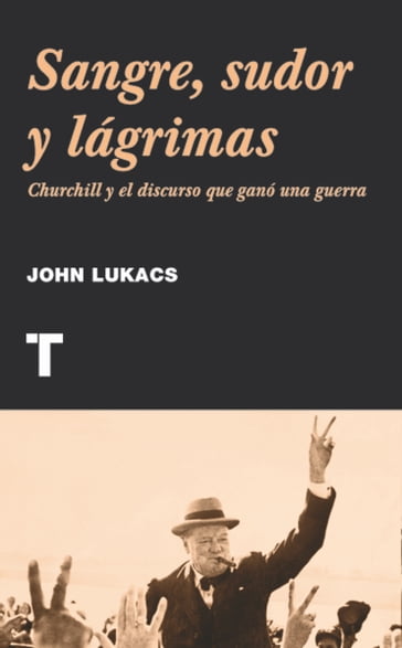 Sangre, sudor y lágrimas - John Lukacs