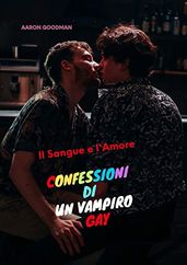 Il Sangue e l Amore : Confessioni di un Vampiro Gay (Italian Edition)