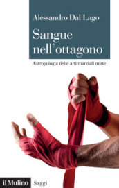 Sangue nell ottagono. Antropologia delle arti marziali miste