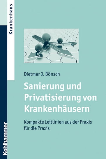 Sanierung und Privatisierung von Krankenhäusern - Dietmar J. Bonsch
