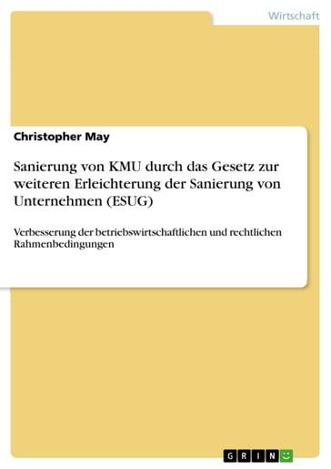 Sanierung von KMU durch das Gesetz zur weiteren Erleichterung der Sanierung von Unternehmen (ESUG) - Christopher May