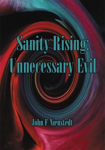 Sanity Rising: Unnecessary Evil - John F Nienstedt