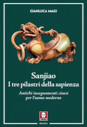 Sanjiao. I tre pilastri della sapienza. Antichi insegnamenti cinesi per l uomo moderno