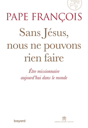 Sans Jésus nous ne pouvons rien faire - Pape François