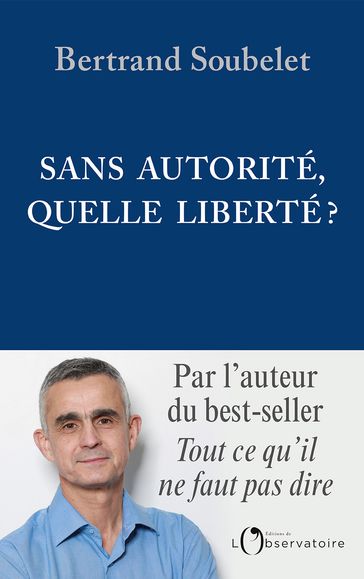 Sans autorité, quelle liberté ? - Bertrand SOUBELET