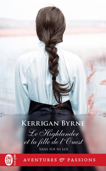 Sans foi ni loi (Tome 5) - Le Highlander et la fille de l'Ouest - Kerrigan Byrne