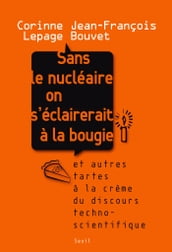 Sans le nucléaire on s éclairerait à la bougie. Et autres tartes à la crème du discours technoscient