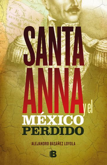 Santa Anna y el México perdido - Alejandro Basáñez Loyola