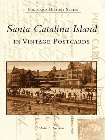 Santa Catalina Island in Vintage Postcards - Marlin L. Heckman