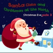 Santa Claus and Christmas at The North ploe 3 Christmas Eve