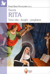 Santa Rita. Vera vita, luoghi, preghiere