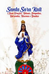 Santa Sara Kali e Suas Orações, Rituais, Simpatias, Oferendas, Novenas e Banhos