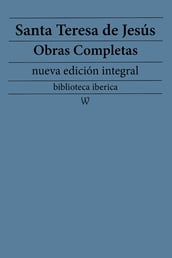 Santa Teresa de Jesús: Obras completas (nueva edición integral)