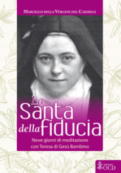 La Santa della fiducia. Nove giorni di meditazione con Teresa di Gesù Bambino