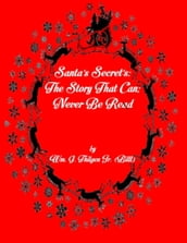 Santa s Secrets: The Story That Can; Never Be Read