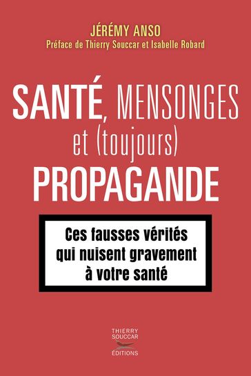Santé, mensonges et (toujours) propagande - Jérémy Anso - Isabelle Robard - Thierry Souccar