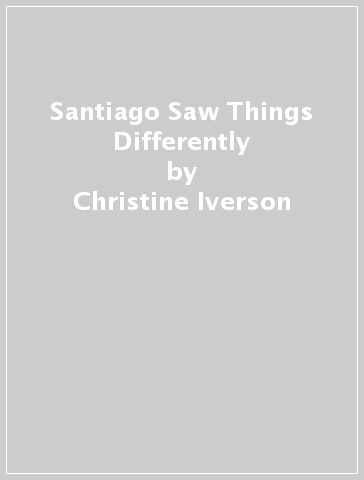 Santiago Saw Things Differently - Christine Iverson