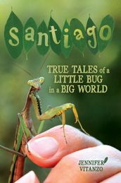 Santiago: True Tales of a Little Bug in a Big World