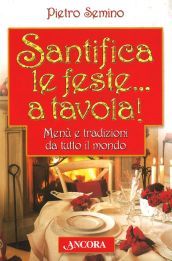 Santifica le feste... a tavola! Menù e tradizioni da tutto il mondo