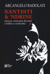 Santisti &  ndrine. Narcos, massoni deviati e killer a contratto