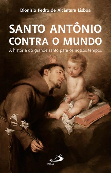 Santo Antônio Contra o Mundo - Dionísio Pedro de Alcântara Lisbôa