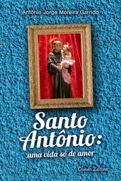 Santo Antonio: Uma Vida Só de Amor