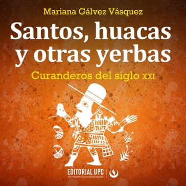 Santos, huacas y otras yerbas - Mariana Gálvez Vásquez