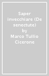 Saper invecchiare (De senectute)