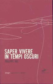 Saper vivere in tempi oscuri