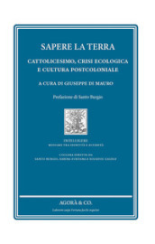 Sapere la terra. Cattolicesimo, crisi ecologica e cultura postcoloniale