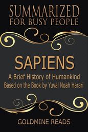 Sapiens  Summarized for Busy People: A Brief History of Humankind: Based on the Book by Yuval Noah Harari