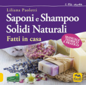 Saponi e shampoo solidi, naturali, fatti in casa. Manuale teorico e pratico