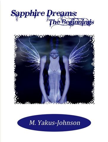 Sapphire Dreams: The Beginnings - M. Yakus-Johnson