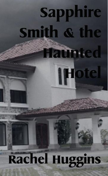 Sapphire Smith and the Haunted Hotel - Paul S Huggins