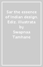 Sar the essence of Indian design. Ediz. illustrata