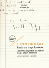 Sarà un capolavoro. Lettere all agente, all editor e agli amici scrittori