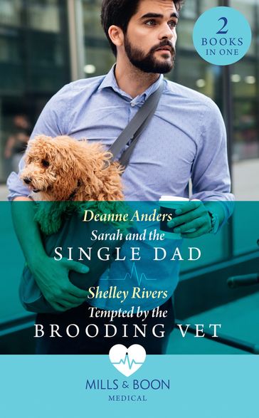Sarah And The Single Dad / Tempted By The Brooding Vet: Sarah and the Single Dad / Tempted by the Brooding Vet (Mills & Boon Medical) - Deanne Anders - Shelley Rivers