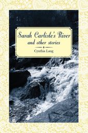 Sarah Carlisle s River and Other Stories