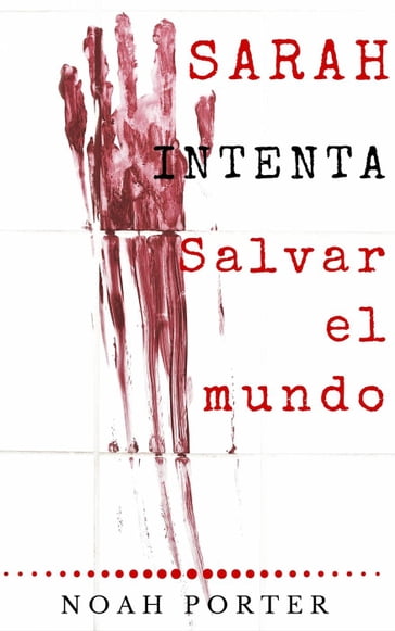 Sarah intenta salvar el mundo - Noah Porter