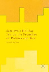 Sarajevo s Holiday Inn on the Frontline of Politics and War