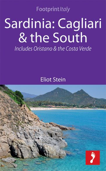 Sardinia: Cagliari & the South Footprint Focus Guide: Includes Oristano & the Costa Verde - Eliot Stein